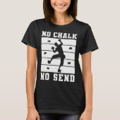 No Chalk No Send Climber Sport Climbing Bouldering T-Shirt (Vorderseite)