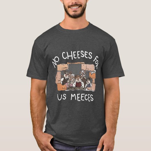 No Cheeses For Us Meeces friend boy girl T-Shirt (Vorderseite)