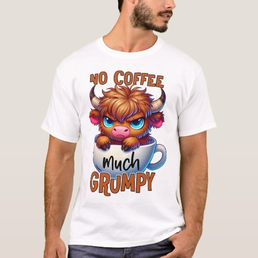 No Coffee Much Grumpy T-Shirt (Vorderseite)