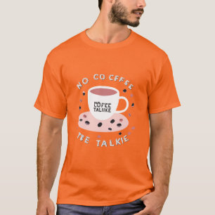 No Coffee No Talkie - Funny Coffee Quote Design T-Shirt