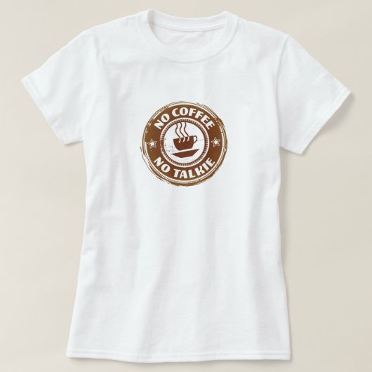 No Coffee No Talkie T - Shirt (Design vorne)