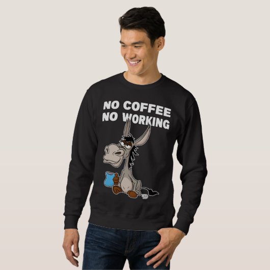 No Coffee, No Working. Grumpy Funny Donkey Sweatshirt (Vorne ganz)