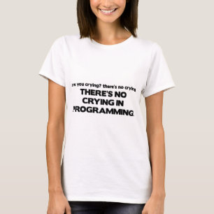 No Crying in Programming T-Shirt