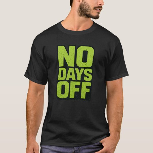 No Days Off Motivational Quote – Fitness Gym Grind T-Shirt (Vorderseite)
