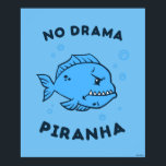 No Drama Piranha Poster<br><div class="desc">"No Drama Piranha" Fisch Grafik von bCreative zeigt eine gruselige, blaue Piranha Schwimmen unter Wasser! Das ist ein tolles Geschenk für Familie, Freunde oder eine Leckerei für sich! Diese lustige Grafik ist eine großartige Ergänzung zu jedem Stil: bCreative ist ein führender Schöpfer und Lizenzgeber von originellen, trendigen Designs und Immobilien....</div>