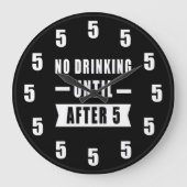 No Drinking Until After 5 - Funny Clock Große Wanduhr (Vorderseite)