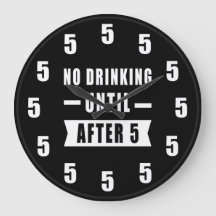 No Drinking Until After 5 - Funny Clock