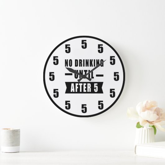 No Drinking Until After 5 - Funny Clock Große Wanduhr (Zuhause)
