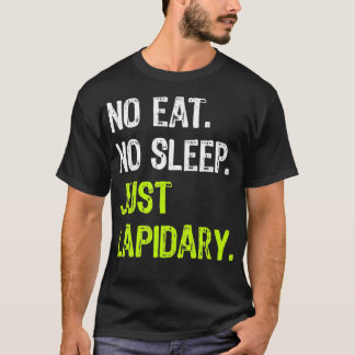 No Eat Sleep Just Lapidary Repeat Stone Gems  T-Shirt