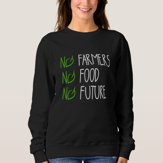 No farmers no food no future for passionate farmer sweatshirt (Vorderseite)