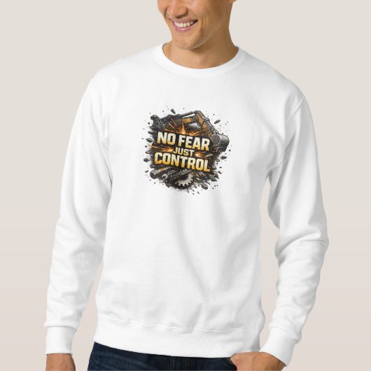 No Fear Just Control Excavator Operator Sweatshirt (Vorderseite)