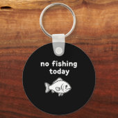 No Fishing Today Funny Fishing Fails Fishing Lover Schlüsselanhänger (Vorderseite)