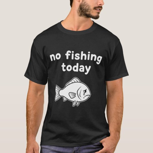 No Fishing Today Funny Fishing Fails Fishing Lover T-Shirt (Vorderseite)