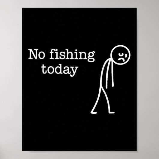No Fishing Today Funny Sad Stick Man Fishing Lover Poster (Vorne)