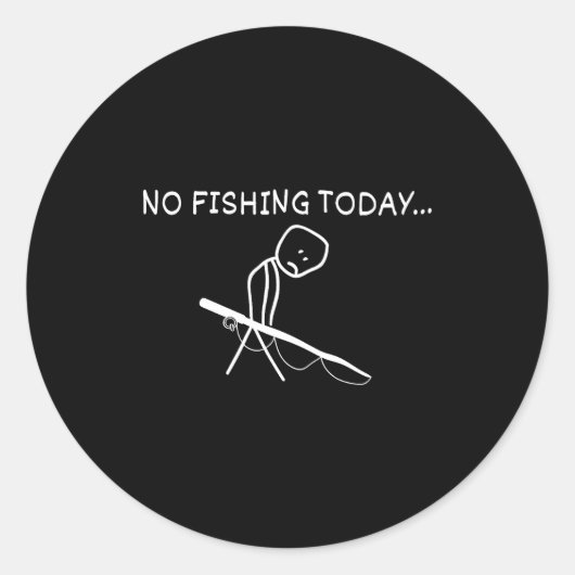 No Fishing Today Sad Stickman Fisherman Fathers Da Runder Aufkleber (Vorderseite)