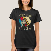 No Flux Given - Funny Welding Welder No Flux Perfe T-Shirt (Vorderseite)