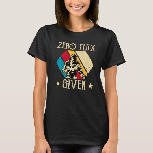 No Flux Given - Funny Welding Welder No Flux Perfe T-Shirt (Vorderseite)