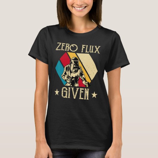 No Flux Given - Funny Welding Welder No Flux Perfe T-Shirt (Vorderseite)