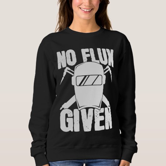 No Flux Given Welder Saying Helmet For Proud Metal Sweatshirt (Vorderseite)