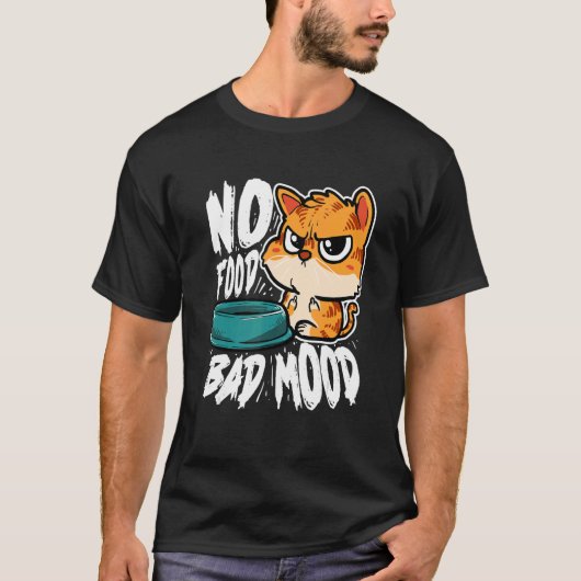 No Food Bad Mood   Hungry Cat T-Shirt (Vorderseite)