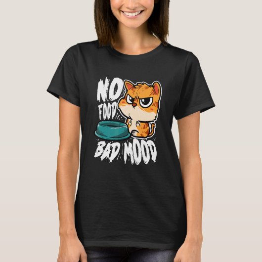 No Food Bad Mood Hungry Cat T-Shirt (Vorderseite)