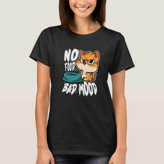 No Food Bad Mood Hungry Cat T-Shirt (Vorderseite)