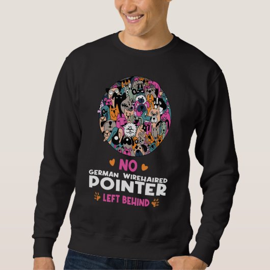No German Wirehaired Pointer Left Behind Dog Lover Sweatshirt (Vorderseite)