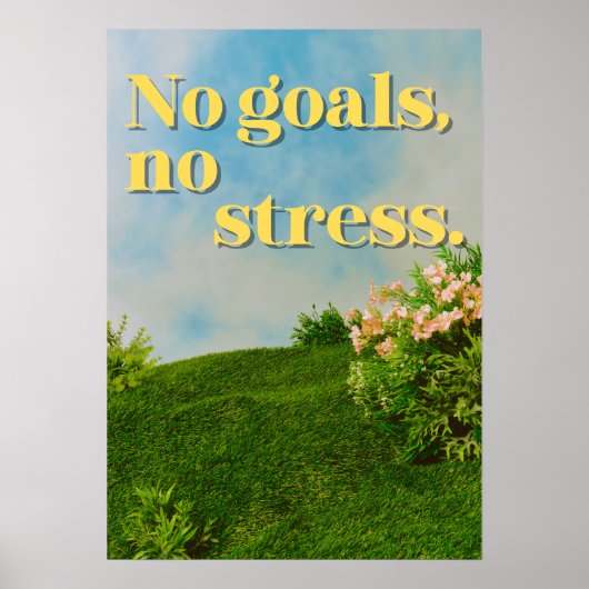 No goals, no stress. Anti Motivational Poster (Vorne)