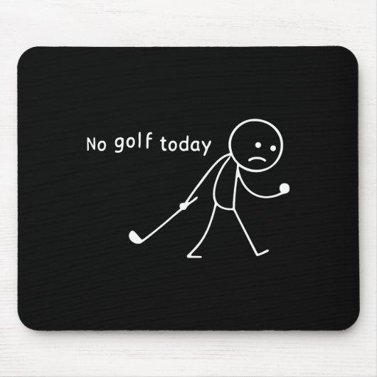 No Golf Today Funny Sad Stickman Golfer Golfers Me Mousepad (Vorne)