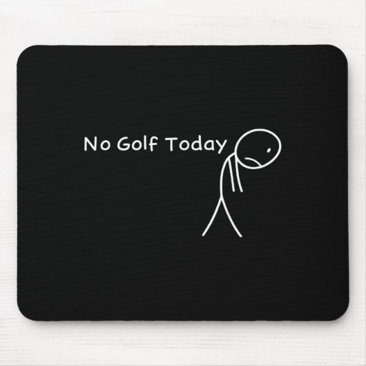 No Golf Today Funny Sad Stickman Golfer Golfers Me Mousepad (Vorne)