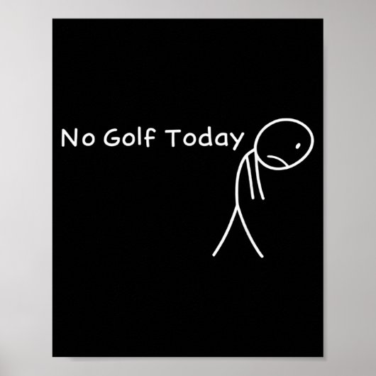No Golf Today Funny Sad Stickman Golfer Golfers Me Poster (Vorne)