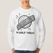 No Golf Today T-Shirt (Vorderseite)