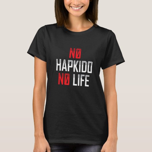 No Hapkido No Life Korean Martial Apparel T-Shirt (Vorderseite)