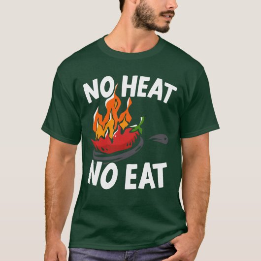 No Heat No Eat Chili Flavor Spice Spicy Food frien T-Shirt (Vorderseite)