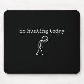 No Hunting Today Sad Stickman Funny For Hunters  Mousepad (Vorne)