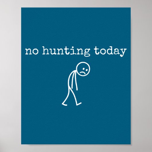 No Hunting Today Sad Stickman Funny For Hunters  Poster (Vorne)