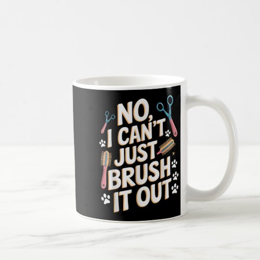 No, I Can't Just Brush It Out Groomer Funny Groome Kaffeetasse (Rechts)