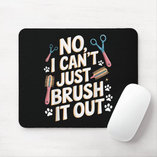 No, I Can't Just Brush It Out Groomer Funny Groome Mousepad (Mit Mouse)