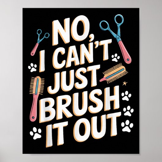 No, I Can't Just Brush It Out Groomer Funny Groome Poster (Vorne)