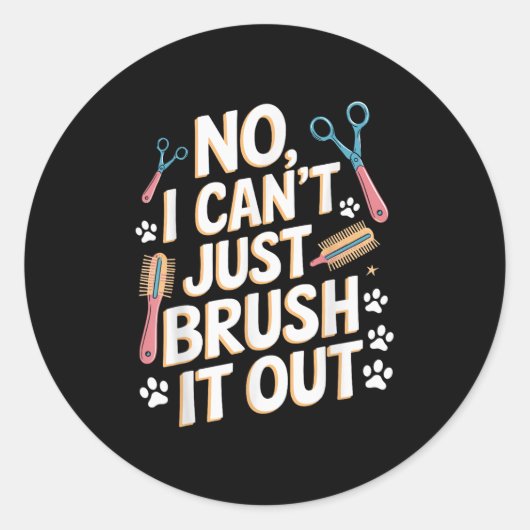 No, I Can't Just Brush It Out Groomer Funny Groome Runder Aufkleber (Vorderseite)