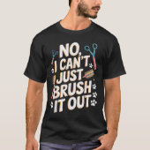 No, I Can't Just Brush It Out Groomer Funny Groome T-Shirt (Vorderseite)