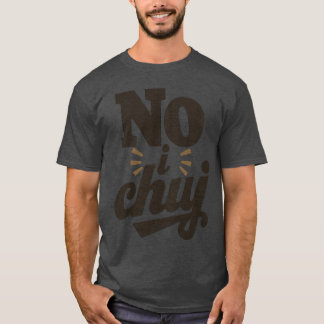 No I Chuj Polnischer Swear Funny T-Shirt