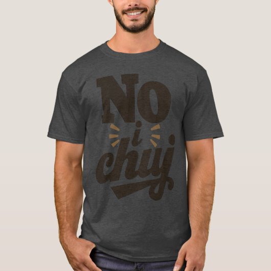 No I Chuj Polnischer Swear Funny T-Shirt (Vorderseite)