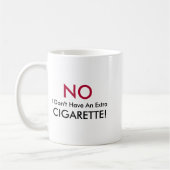 No I Dont Have An Extra Cigarette  Kaffeetasse (Links)