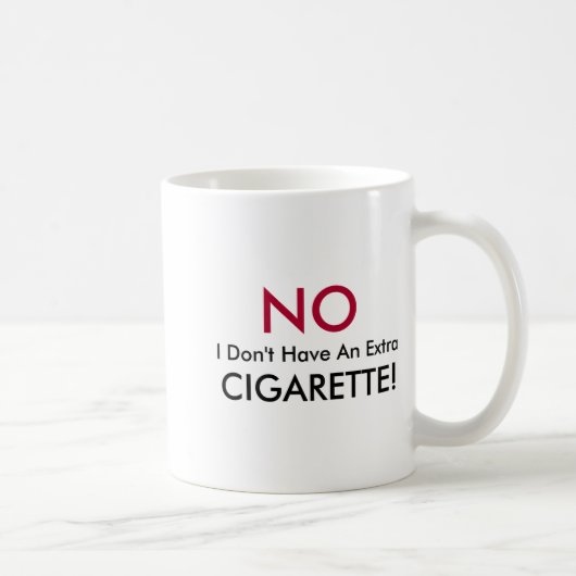 No I Dont Have An Extra Cigarette  Kaffeetasse (Rechts)