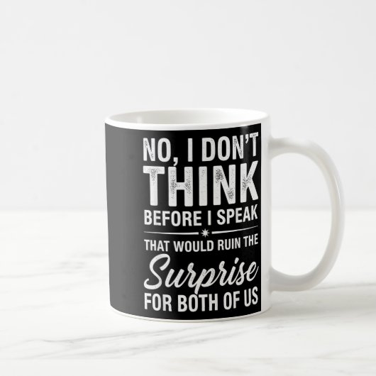 No I Don't Think Before I Speak That Would Ruin Fu Kaffeetasse (Rechts)