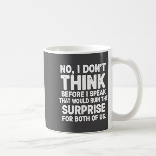 No I Don't Think Before I Speak That Would Ruin Fu Kaffeetasse (Rechts)