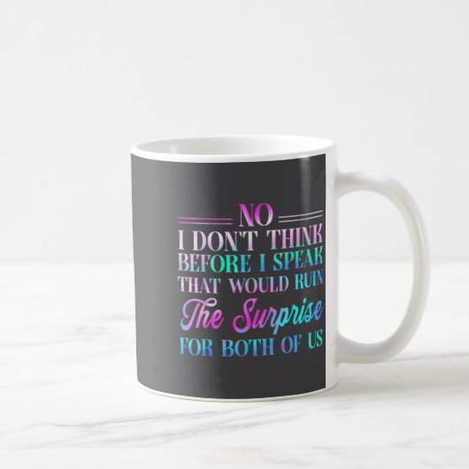 No I Don't Think Before I Speak That Would Ruin Th Kaffeetasse (Rechts)