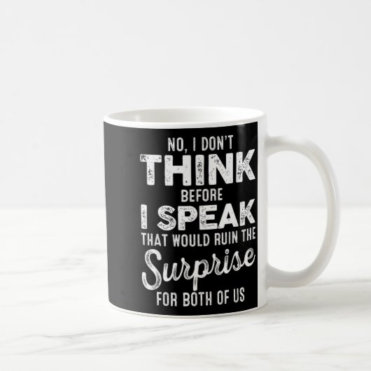 No I Don't Think Before I Speak That Would Ruin Th Kaffeetasse (Rechts)