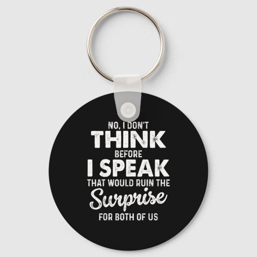 No I Don't Think Before I Speak That Would Ruin Th Schlüsselanhänger (Vorderseite)